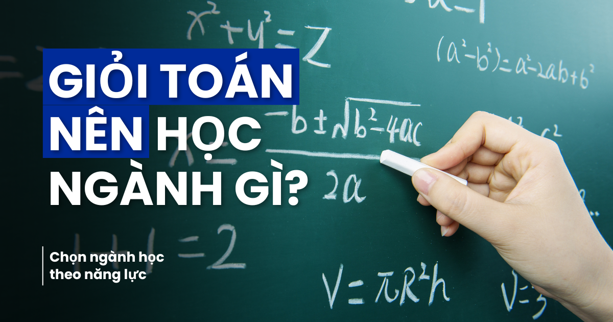 Giỏi toán nên học ngành gì? Các nghề thu nhập hấp dẫn phù hợp với người học giỏi toán