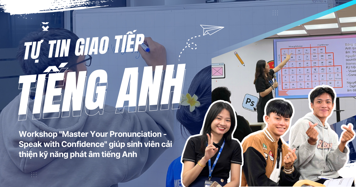 “Master your pronunciation – Speak with confidence”: Workshop giúp sinh viên MPV tự tin giao tiếp tiếng Anh