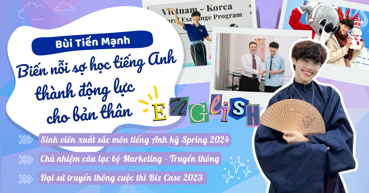 Bùi Tiến Mạnh – Sinh viên xuất sắc tiếng Anh biến nỗi sợ học ngoại ngữ thành động lực cho bản thân