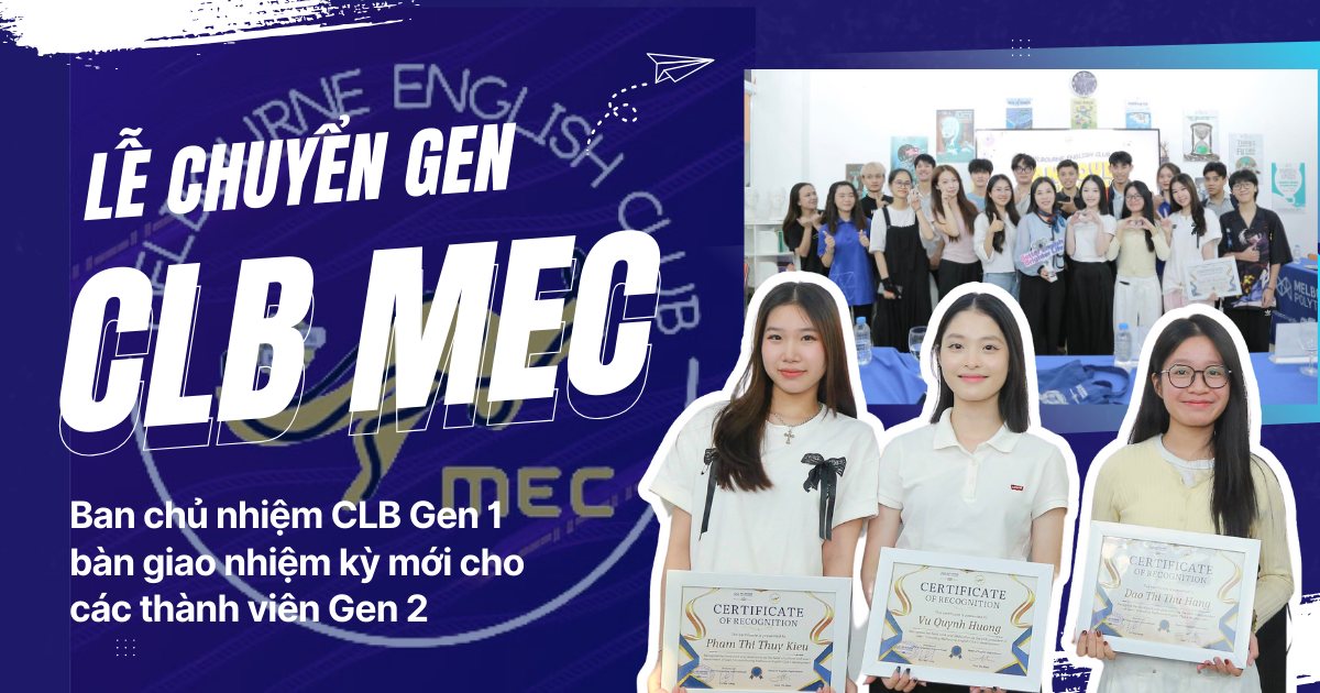 [CLB MEC] Lễ bàn giao nhiệm kỳ Gen 1 – Gen 2 CLB Tiếng Anh tại MPV