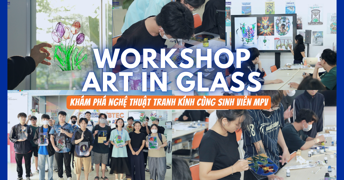 Workshop “Art in Glass” – Khám phá nghệ thuật tranh kính cùng sinh viên MPV
