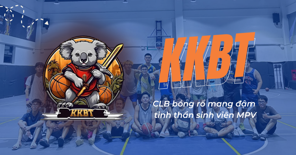 Bùng nổ cùng KKBT – CLB bóng rổ mang đậm tinh thần sinh viên MPV