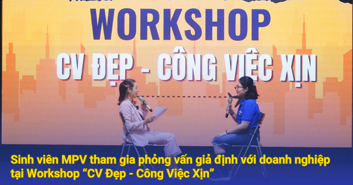 Sinh viên MPV tham gia phỏng vấn giả định với doanh nghiệp tại Workshop “CV Đẹp – Công Việc Xịn”