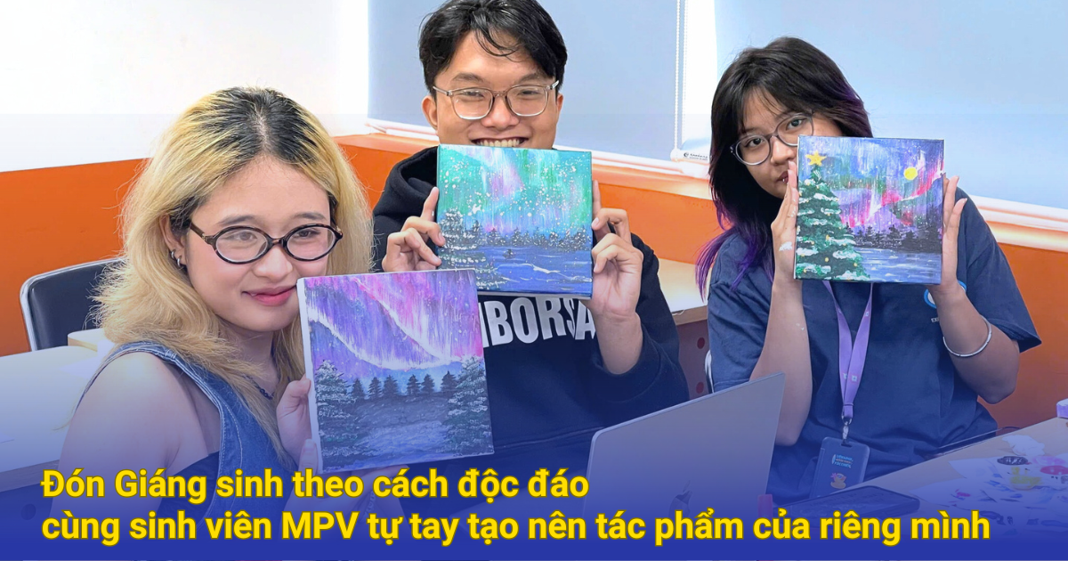 Đón Giáng sinh theo cách độc đáo cùng sinh viên MPV tự tay tạo nên tác phẩm của riêng mình