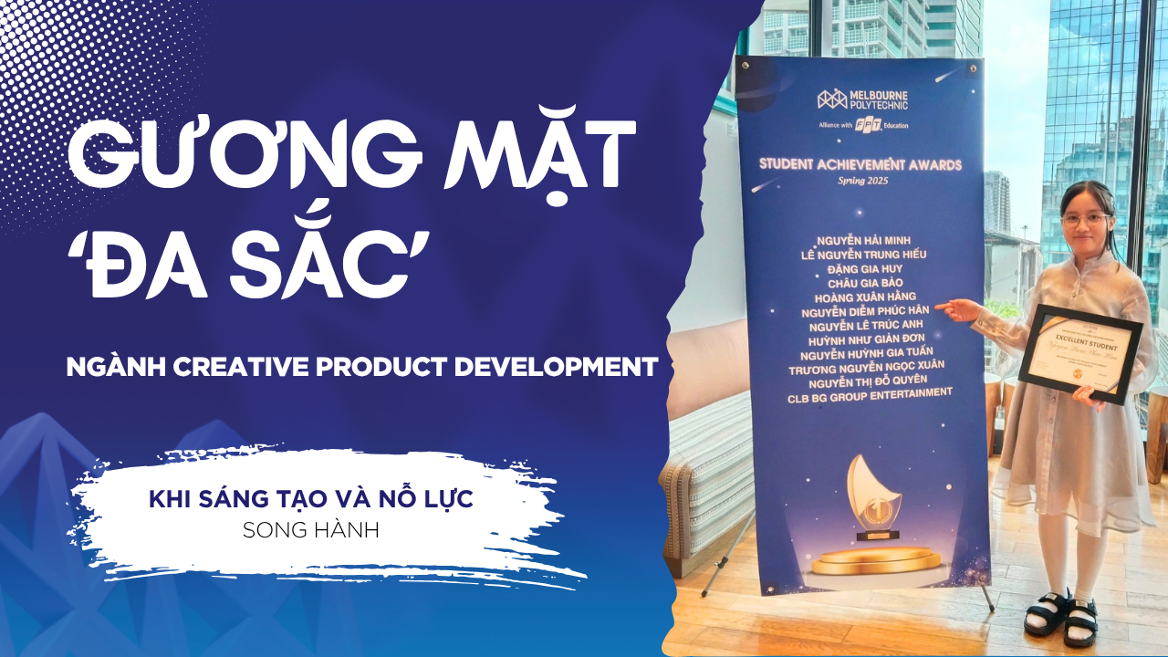 Nguyễn Diễm Phúc Hân – Gương mặt “đa sắc” của ngành Creative Product Development: khi sáng tạo và nỗ lực song hành
