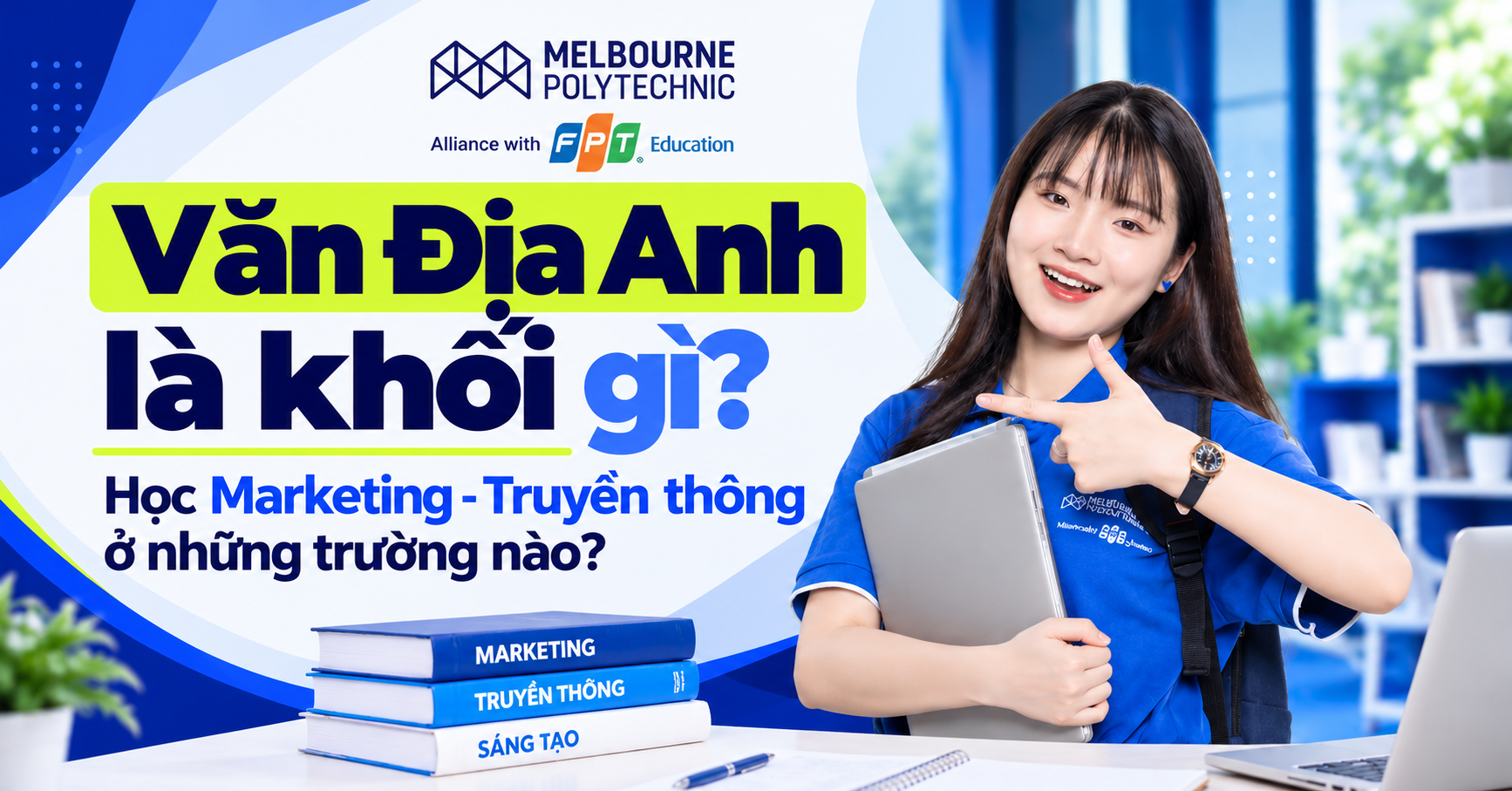 Văn Địa Anh là khối gì? Học Marketing, Truyền thông ở những trường nào?